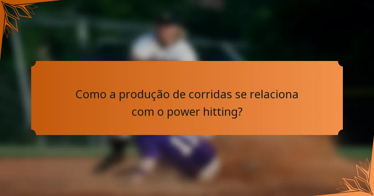 Como a produção de corridas se relaciona com o power hitting?