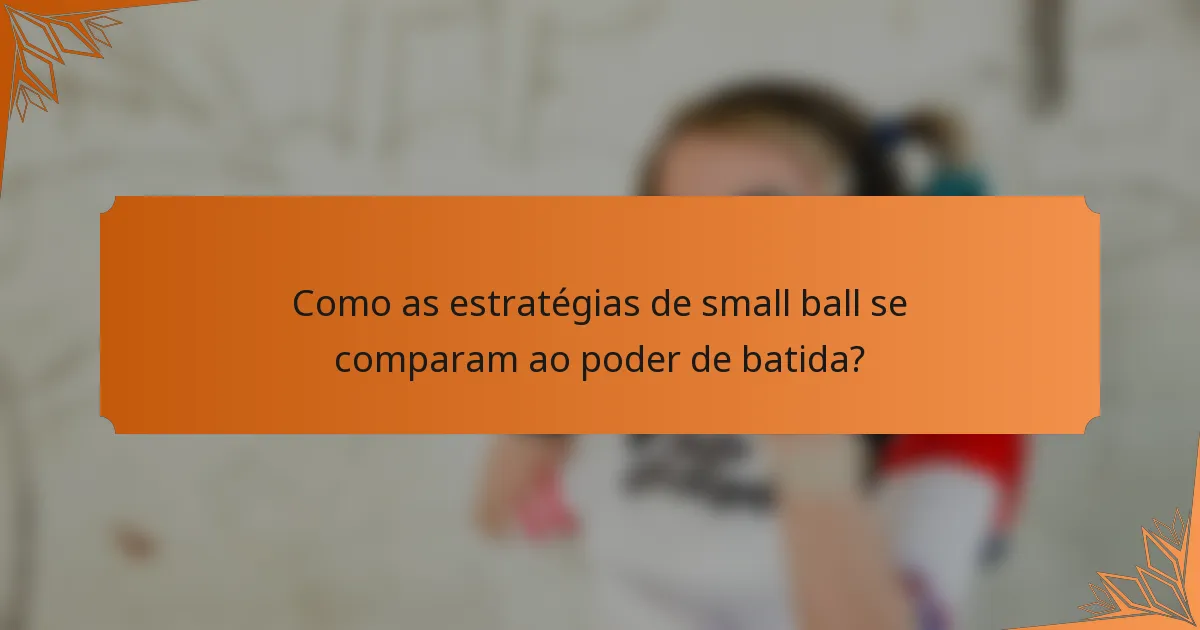 Como as estratégias de small ball se comparam ao poder de batida?