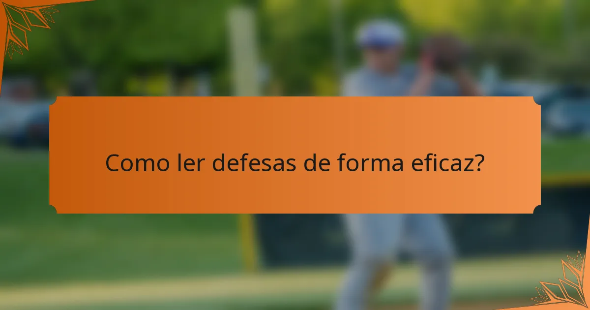 Como ler defesas de forma eficaz?