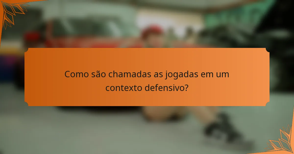 Como são chamadas as jogadas em um contexto defensivo?