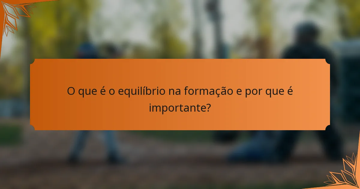 O que é o equilíbrio na formação e por que é importante?