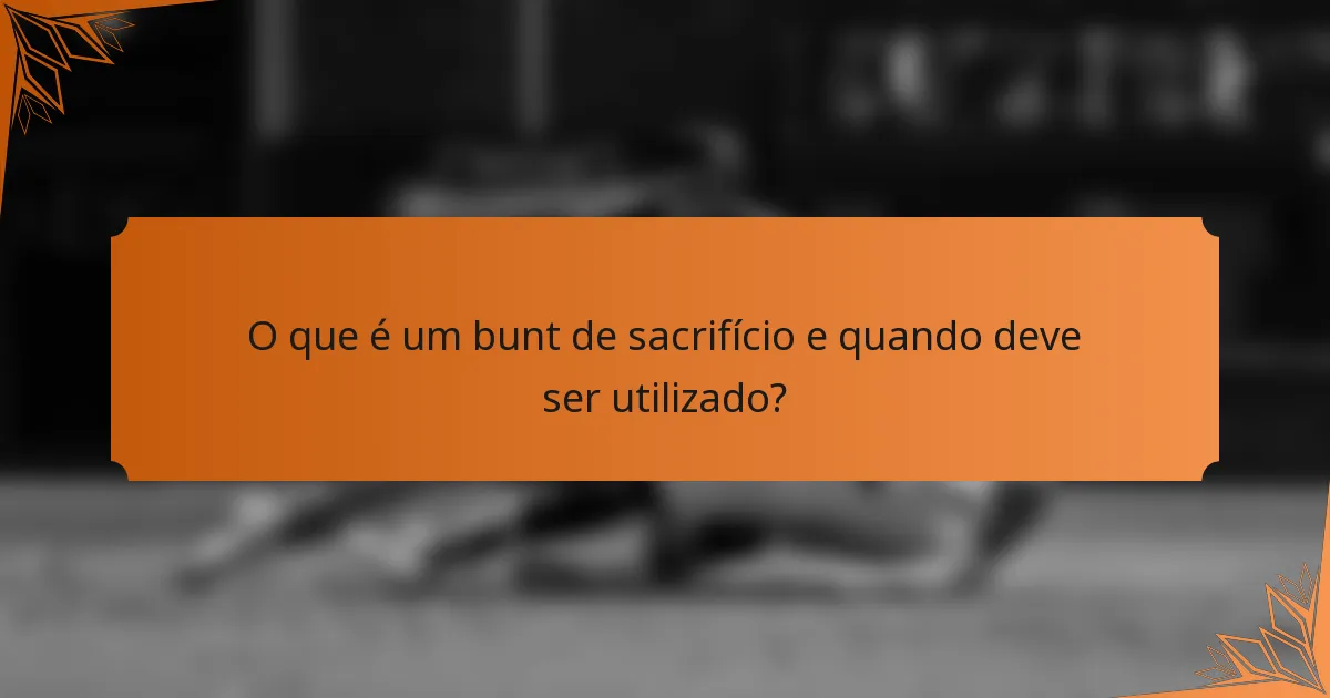 O que é um bunt de sacrifício e quando deve ser utilizado?