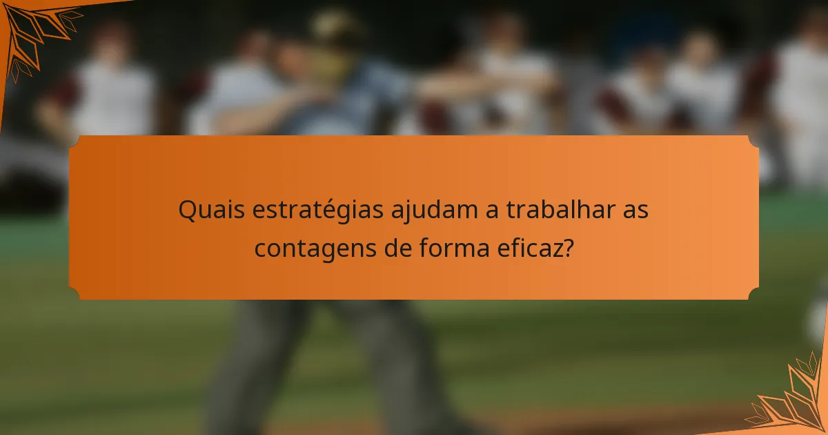 Quais estratégias ajudam a trabalhar as contagens de forma eficaz?