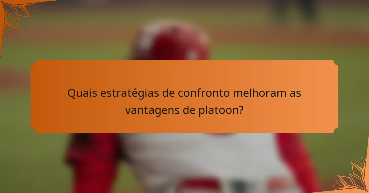 Quais estratégias de confronto melhoram as vantagens de platoon?
