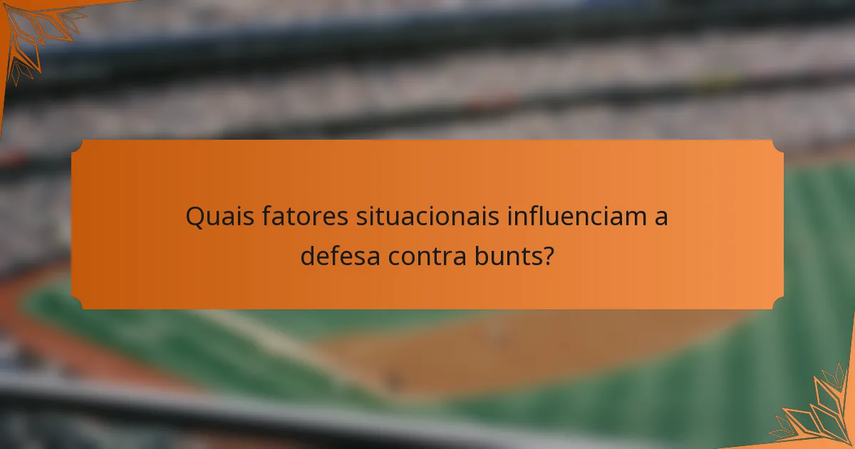 Quais fatores situacionais influenciam a defesa contra bunts?