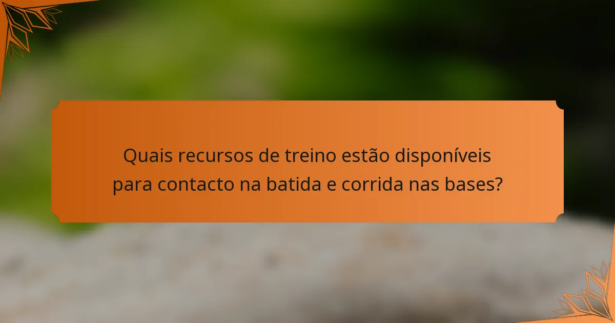 Quais recursos de treino estão disponíveis para contacto na batida e corrida nas bases?