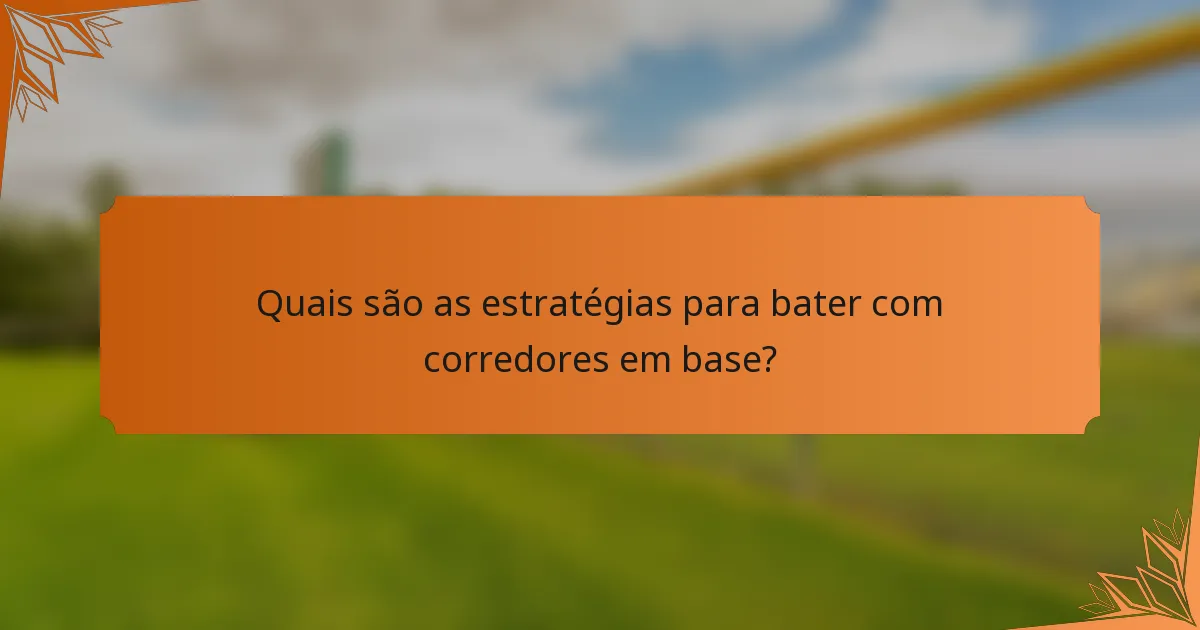Quais são as estratégias para bater com corredores em base?