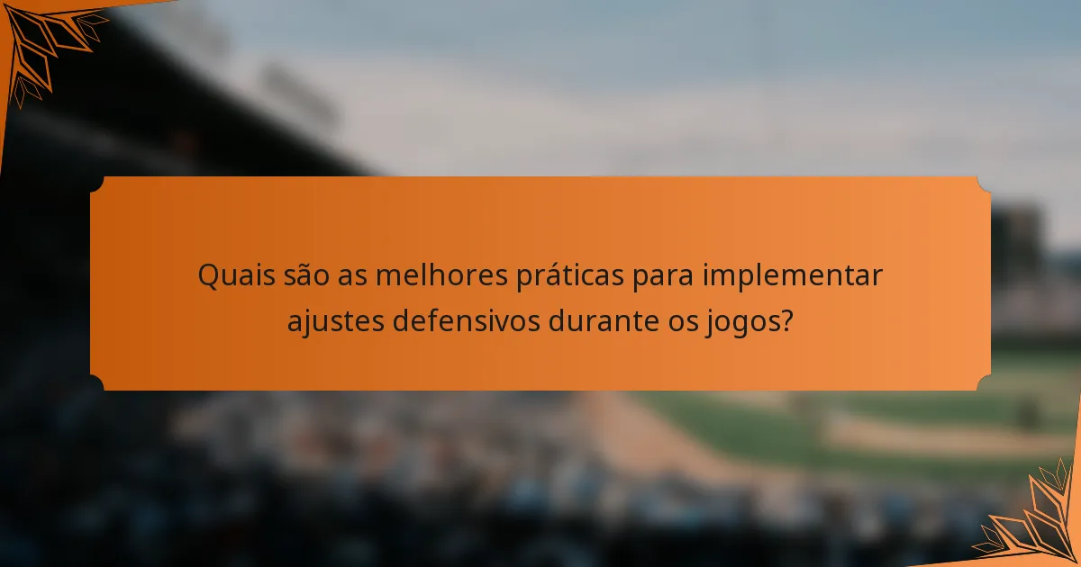 Quais são as melhores práticas para implementar ajustes defensivos durante os jogos?