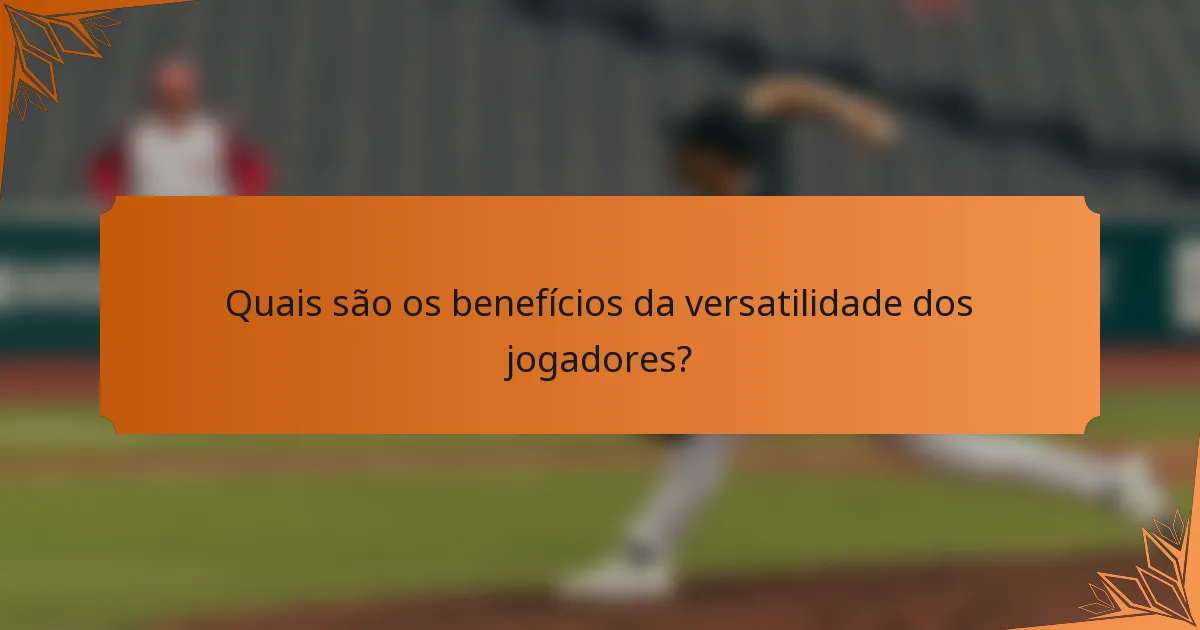 Quais são os benefícios da versatilidade dos jogadores?