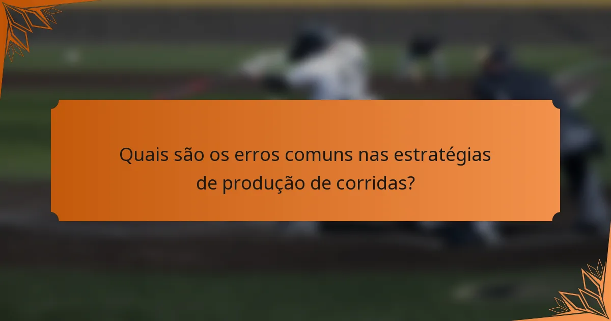Quais são os erros comuns nas estratégias de produção de corridas?
