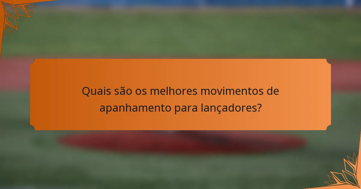 Quais são os melhores movimentos de apanhamento para lançadores?