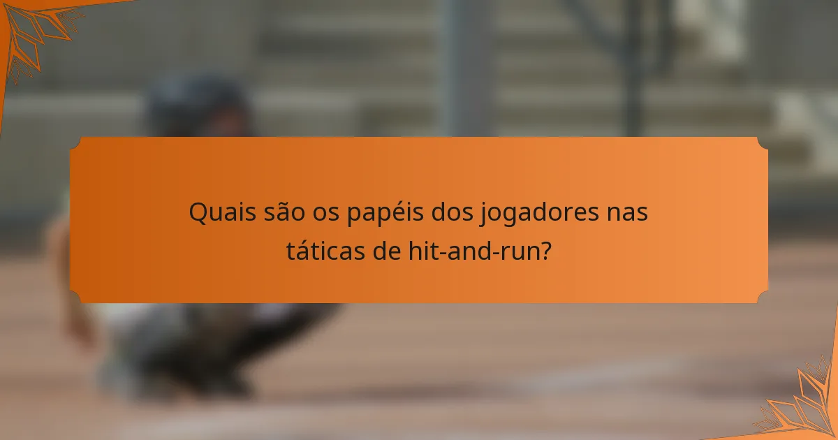 Quais são os papéis dos jogadores nas táticas de hit-and-run?