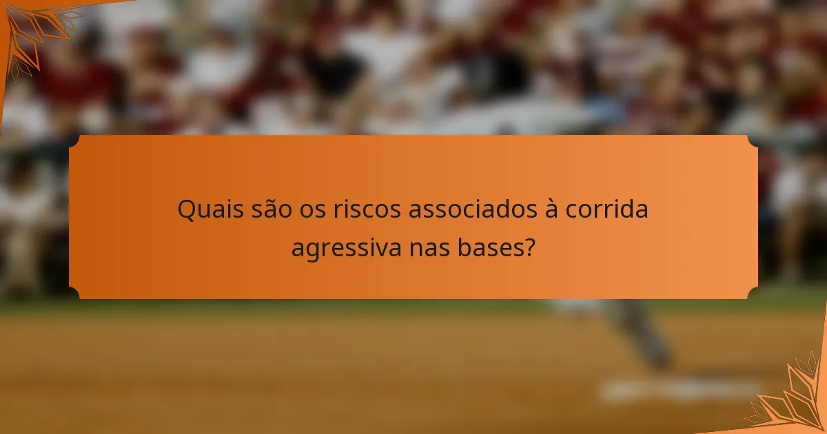 Quais são os riscos associados à corrida agressiva nas bases?