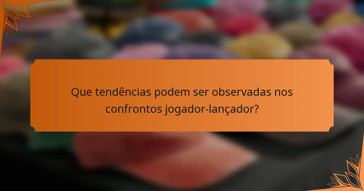 Que tendências podem ser observadas nos confrontos jogador-lançador?